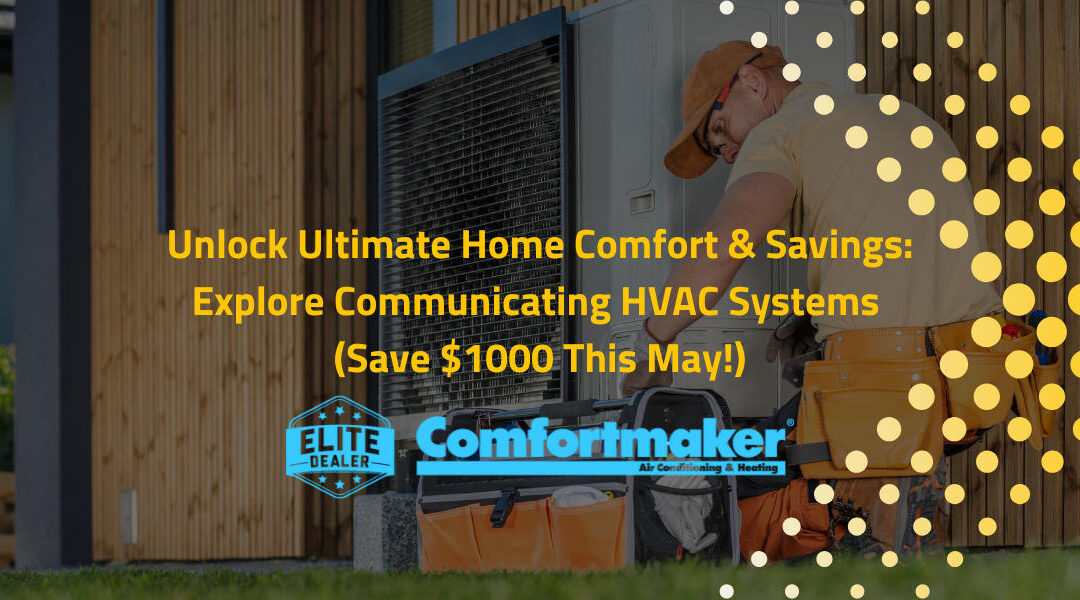 Unlock Ultimate Home Comfort & Savings: Explore Communicating HVAC Systems (Save $1000 This May!) | Boise, ID