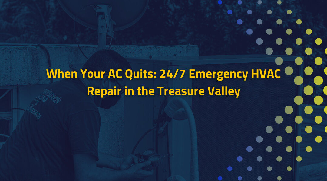 When Your AC Quits: 24/7 Emergency HVAC Repair in the Treasure Valley