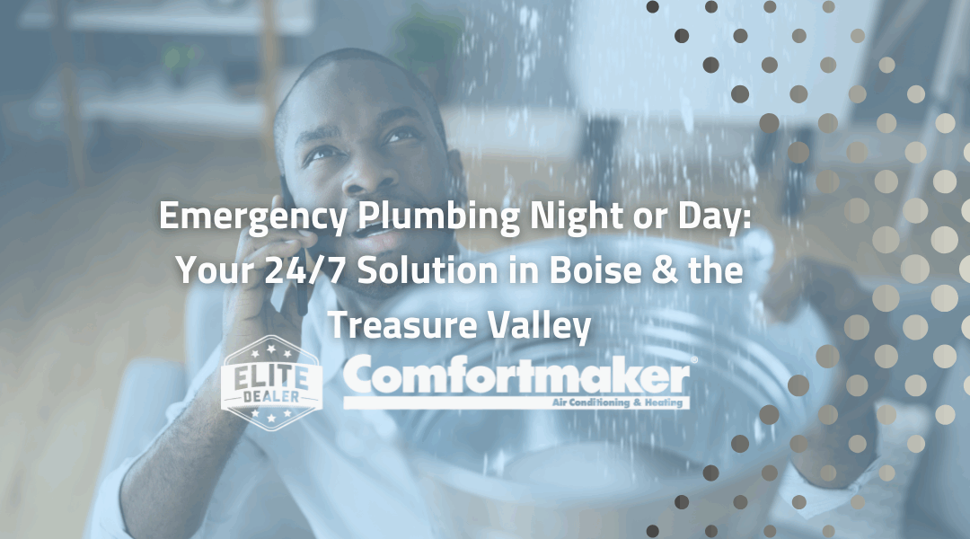 Emergency Plumbing Night or Day: Your 24/7 Solution in Boise & the Treasure Valley