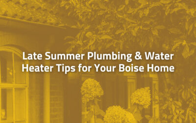 Late Summer Plumbing & Water Heater Tips for Your Boise Home