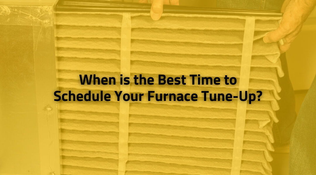 When is the Best Time to Schedule Your Furnace Tune-Up?