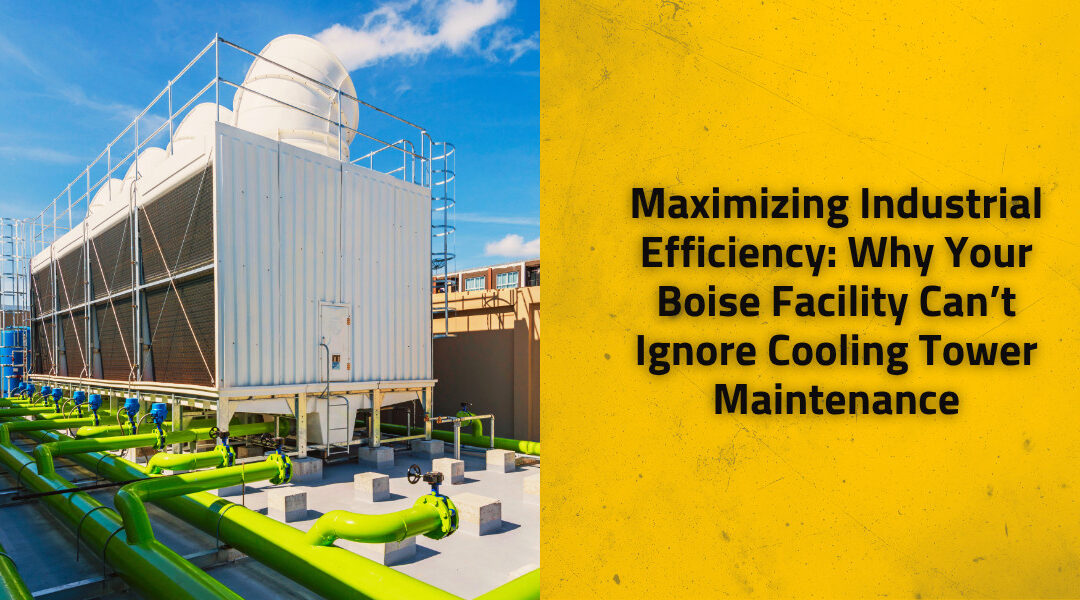Maximizing Industrial Efficiency: Why Your Boise Facility Can’t Ignore Cooling Tower Maintenance