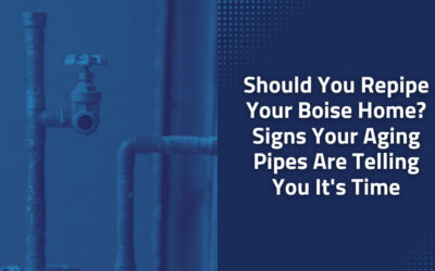 Should You Repipe Your Boise Home? Signs Your Aging Pipes Are Telling You It’s Time