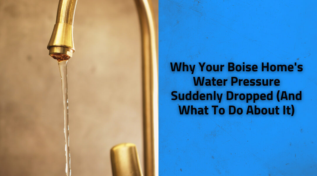 Why Your Boise Home's Water Pressure Suddenly Dropped (And What To Do About It)