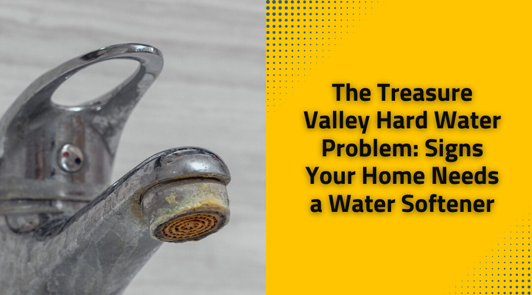 The Treasure Valley Hard Water Problem: Signs Your Home Needs a Water Softener