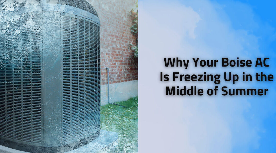 Why Your Boise AC Is Freezing Up in the Middle of Summer
