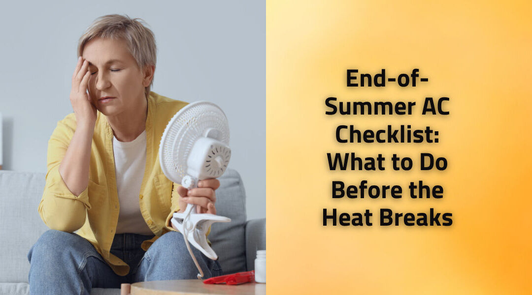 End-of-Summer AC Checklist: What to Do Before the Heat Breaks